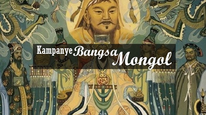 Kampanye Yang Dilakukan Bangsa Mongol