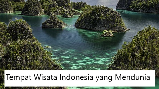 Tempat Wisata Indonesia yang Mendunia